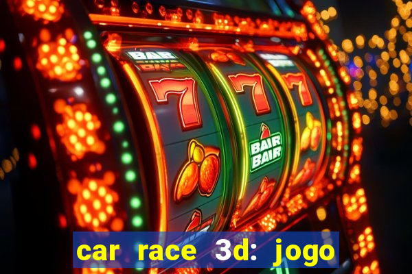 car race 3d: jogo de carros